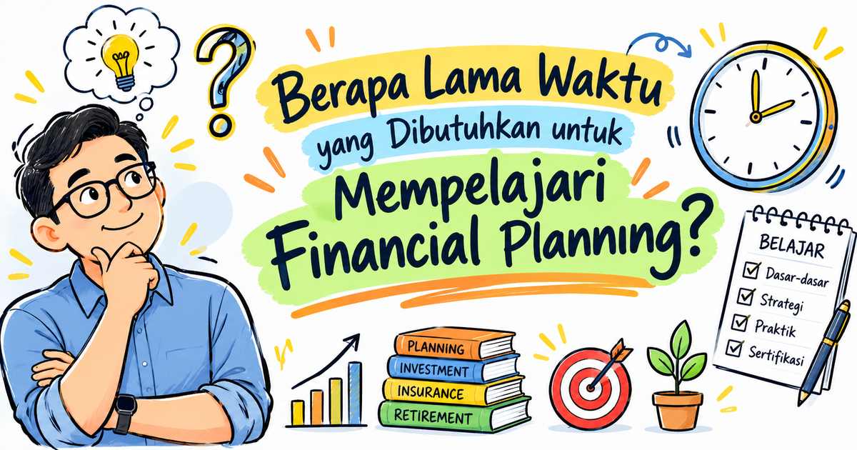 Berapa Lama Waktu yang Dibutuhkan untuk Mempelajari Financial Planning?